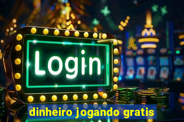 dinheiro jogando gratis